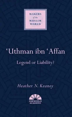 'Uthman Ibn 'Affan: Legenda vagy felelősség? - 'Uthman Ibn 'Affan: Legend or Liability?