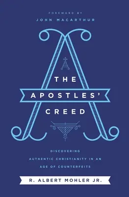 Az apostoli hitvallás: A hiteles kereszténység felfedezése a hamisítványok korában - The Apostles' Creed: Discovering Authentic Christianity in an Age of Counterfeits