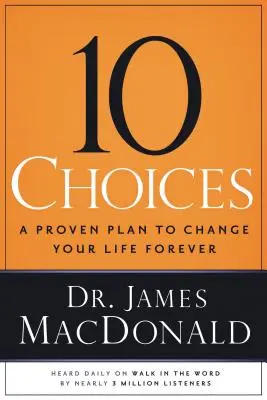 10 választás: A proven Plan to Change Your Life Forever - 10 Choices: A Proven Plan to Change Your Life Forever