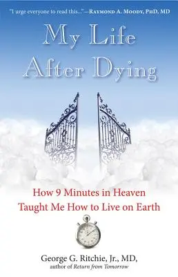 Az életem a halálom után: Hogyan tanított meg 9 perc a mennyben arra, hogyan éljek a földön - My Life After Dying: How 9 Minutes in Heaven Taught Me How to Live on Earth