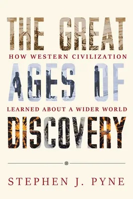 A felfedezések nagy korszaka: Hogyan tanult a nyugati civilizáció a tágabb világról - The Great Ages of Discovery: How Western Civilization Learned about a Wider World