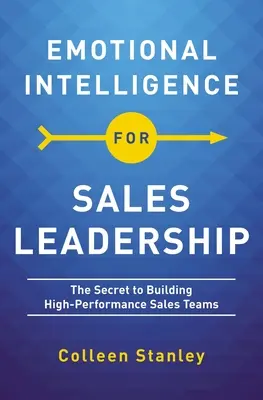 Érzelmi intelligencia az értékesítési vezetéshez: A nagy teljesítményű értékesítési csapatok építésének titka - Emotional Intelligence for Sales Leadership: The Secret to Building High-Performance Sales Teams