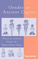 Nemek az ókori Cipruson: A társadalmi változások elbeszélései egy mediterrán szigeten - Gender in Ancient Cyprus: Narratives of Social Change on a Mediterranean Island