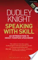 Ügyesen beszélni: A Skills Based Approach to Speech Training: Bevezetés a Knight-Thompson beszédmunkába [DVD-vel] - Speaking with Skill: A Skills Based Approach to Speech Training: An Introduction to Knight-Thompson Speech Work [With DVD]