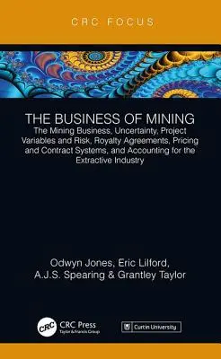 A bányászat üzletága: The Mining Business, Uncertainty, Project Variables and Risk, Royalty Agreements, Pricing and Contract Systems, and Ac - The Business of Mining: The Mining Business, Uncertainty, Project Variables and Risk, Royalty Agreements, Pricing and Contract Systems, and Ac