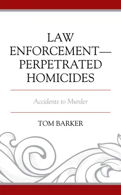 A bűnüldözés által elkövetett emberölések: Balesettől a gyilkosságig - Law Enforcement-Perpetrated Homicides: Accidents to Murder