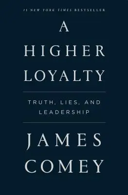 Egy magasabb hűség: Igazság, hazugság és vezetés - A Higher Loyalty: Truth, Lies, and Leadership