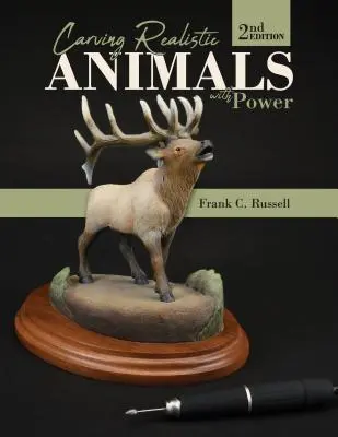 Realisztikus állatok faragása erővel, 2. kiadás - Carving Realistic Animals with Power, 2nd Edition