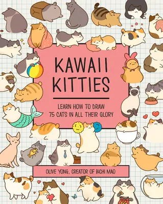 Kawaii cicák: Tanulj meg 75 macskát rajzolni teljes dicsőségükben - Kawaii Kitties: Learn How to Draw 75 Cats in All Their Glory