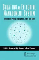 Hatékony irányítási rendszer létrehozása: A politika bevezetésének, a Twi és a Kata integrálása - Creating an Effective Management System: Integrating Policy Deployment, Twi, and Kata