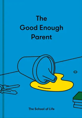 Az elég jó szülő: Hogyan neveljünk elégedett, érdekes és rugalmas gyerekeket? - The Good Enough Parent: How to Raise Contented, Interesting, and Resilient Children