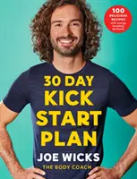 30 napos Kick Start terv - 100 finom recept energiadúsító edzésekkel - 30 Day Kick Start Plan - 100 Delicious Recipes with Energy Boosting Workouts