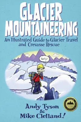 Gleccser hegymászás: Képes útmutató a gleccserutazáshoz és a hasadékmentéshez, átdolgozott kiadás - Glacier Mountaineering: An Illustrated Guide To Glacier Travel And Crevasse Rescue, Revised edition