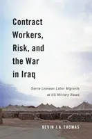 Szerződéses munkavállalók, kockázat és az iraki háború: Sierra Leone-i munkamigránsok az amerikai katonai bázisokon - Contract Workers, Risk, and the War in Iraq: Sierra Leonean Labor Migrants at Us Military Bases