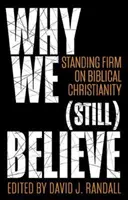 Miért hiszünk (még)? A bibliai kereszténység mellett kitartva - Why We (Still) Believe: Standing Firm on Biblical Christianity