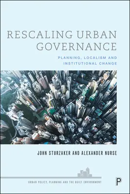 A városi kormányzás újraszabályozása: Planning, Localism and Institutional Change - Rescaling Urban Governance: Planning, Localism and Institutional Change