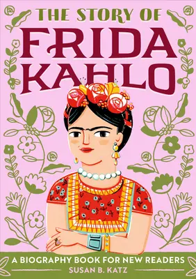 Frida Kahlo története: Életrajzi könyv új olvasóknak - The Story of Frida Kahlo: A Biography Book for New Readers