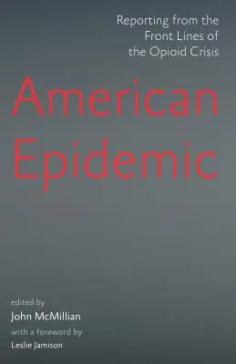 Amerikai járvány: Beszámolók az opioidválság frontvonalából - American Epidemic: Reporting from the Front Lines of the Opioid Crisis