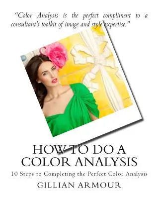 Hogyan kell színelemzést végezni: 10 lépés a tökéletes színelemzés elvégzéséhez - How to Do a Color Analysis: 10 Steps to Completing the Perfect Color Analysis