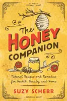 The Honey Companion: Természetes receptek és gyógymódok az egészségért, a szépségért és az otthonért - The Honey Companion: Natural Recipes and Remedies for Health, Beauty, and Home