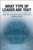 Milyen típusú vezető vagy? Az Enneagram rendszer segítségével azonosíthatja és fejlesztheti vezetői erősségeit, és maximális sikert érhet el. - What Type of Leader Are You?: Using the Enneagram System to Identify and Grow Your Leadership Strenghts and Achieve Maximum Succes