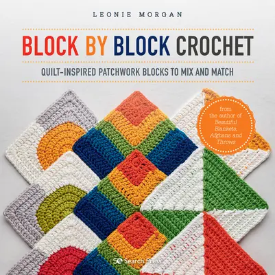 Blokkról blokkra horgolás: Quilt-ihlette patchwork blokkok keveréséhez és összeillesztéséhez - Block by Block Crochet: Quilt-Inspired Patchwork Blocks to Mix and Match