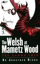 A walesiek a Mametz-erdőnél: A Somme 1916-ban - The Welsh at Mametz Wood: The Somme 1916