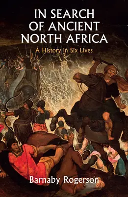 Az ókori Észak-Afrika nyomában: A History in Six Lives - In Search of Ancient North Africa: A History in Six Lives