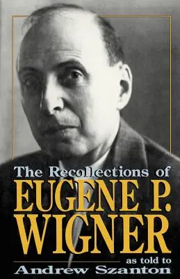 Eugene P. Wigner visszaemlékezései - The Recollections of Eugene P Wigner