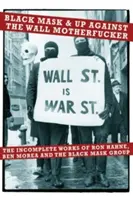 Black Mask & Up Against the Wall Motherfucker: The Incomplete Works of Ron Hahne, Ben Morea, and the Black Mask Group (Fekete Maszk és a Fekete Maszk Csoport) - Black Mask & Up Against the Wall Motherfucker: The Incomplete Works of Ron Hahne, Ben Morea, and the Black Mask Group