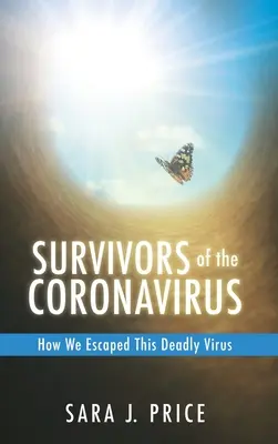 A koronavírus túlélői: Hogyan menekültünk meg ettől a halálos vírustól: Hogyan menekültünk meg ettől a halálos vírustól - Survivors Of The Coronavirus: How We Escaped This Deadly Virus: How We Escaped This Deadly Virus