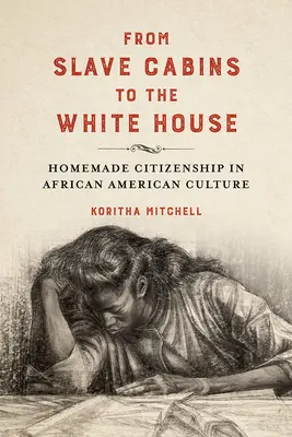 A rabszolgakabinoktól a Fehér Házig: Házi polgárság az afroamerikai kultúrában - From Slave Cabins to the White House: Homemade Citizenship in African American Culture