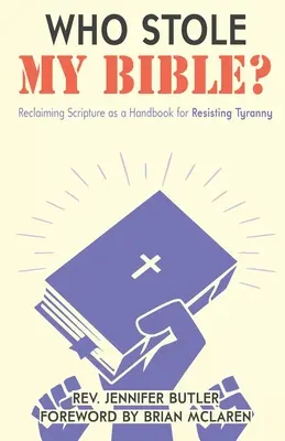 Ki lopta el a Bibliámat? A Szentírás, mint a zsarnoksággal szembeni ellenállás kézikönyve - Who Stole My Bible?: Reclaiming Scripture as a Handbook for Resisting Tyranny