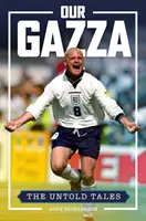 Náš Gazza - Nevyřčené příběhy - Our Gazza - The Untold Tales