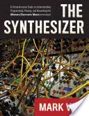 A szintetizátor: A Comprehensive Guide to Understanding, Programming, Playing, and Recording the Ultimate Electronic Music Instrument (Átfogó útmutató a végső elektronikus zenei hangszer megértéséhez, programozásához, lejátszásához és rögzítéséhez) - The Synthesizer: A Comprehensive Guide to Understanding, Programming, Playing, and Recording the Ultimate Electronic Music Instrument