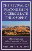 A platonizmus újjáéledése Cicero kései filozófiájában: Platonis aemulus és Cicero feltalálása - The Revival of Platonism in Cicero's Late Philosophy: Platonis aemulus and the Invention of Cicero