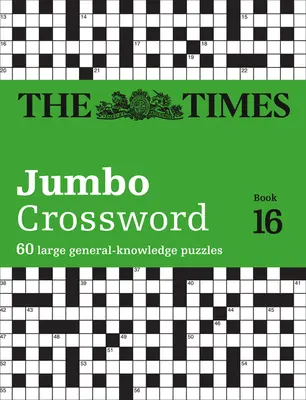 The Times Jumbo keresztrejtvény: 16., 16. könyv: 60 nagyméretű, általános ismereteket tartalmazó keresztrejtvényfejtés - The Times Jumbo Crossword: Book 16, 16: 60 Large General-Knowledge Crossword Puzzles