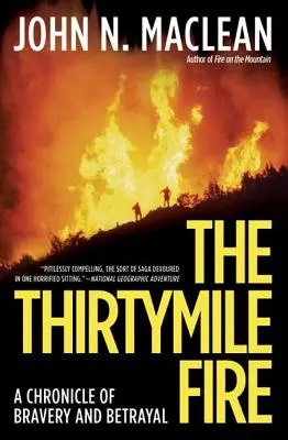 A harminc mérföldes tűz: A bátorság és árulás krónikája - The Thirtymile Fire: A Chronicle of Bravery and Betrayal