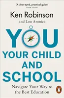 Ön, a gyermeke és az iskola - Útkeresés a legjobb oktatáshoz - You, Your Child and School - Navigate Your Way to the Best Education