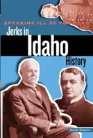 A halottakról való rossz beszéd: A bunkók Idaho történelmében - Speaking Ill of the Dead: Jerks in Idaho History