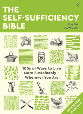 Az önellátás bibliája: 100 módszer arra, hogyan élj fenntarthatóbban, bárhol is vagy - The Self-Sufficiency Bible: 100s of Ways to Live More Sustainably Wherever You Are