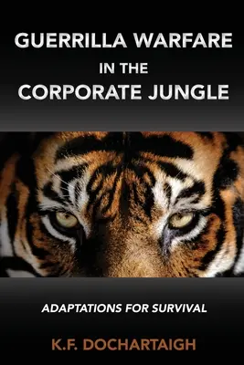 Gerillaharc a vállalati dzsungelben: Alkalmazkodások a túlélésért - Guerrilla Warfare in the Corporate Jungle: Adaptations for Survival