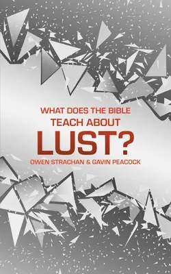 Mit tanít a Biblia a kéjvágyról?: Egy rövid könyv a vágyakozásról - What Does the Bible Teach about Lust?: A Short Book on Desire