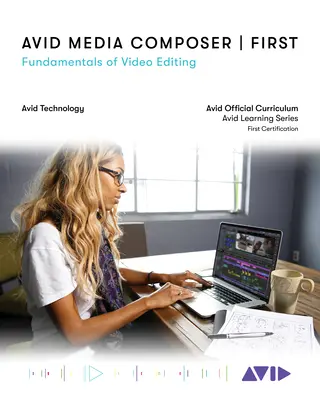 Avid Media Composer First: A videoszerkesztés alapjai - Avid Media Composer First: Fundamentals of Video Editing