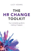 A HR-változtatás eszköztára: A teljes útmutató a megvalósításhoz - The HR Change Toolkit: Your complete guide to making it happen