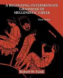 A hellenisztikus görög nyelvtan kezdő-középhaladó szintjén - A Beginning-Intermediate Grammar of Hellenistic Greek