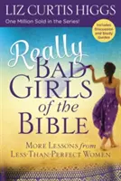 A Biblia tényleg rossz lányai: További leckék kevésbé tökéletes nőktől - Really Bad Girls of the Bible: More Lessons from Less-Than-Perfect Women