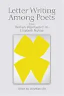 Letter Writing Among Poets: Wordsworth-től Elizabeth Bishopig - Letter Writing Among Poets: From William Wordsworth to Elizabeth Bishop