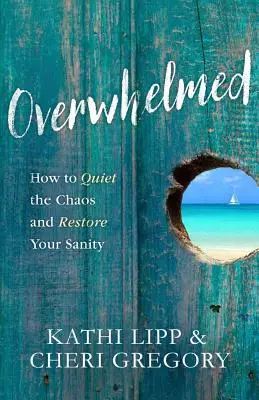 Túlterheltek: Hogyan csendesítsd le a káoszt és állítsd helyre a józan eszedet? - Overwhelmed: How to Quiet the Chaos and Restore Your Sanity