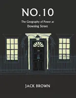 10. szám: A hatalom földrajza a Downing Street-en - No. 10: The Geography of Power at Downing Street